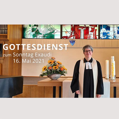 Gottesdienst - Exaudi - 16. Mai 2021